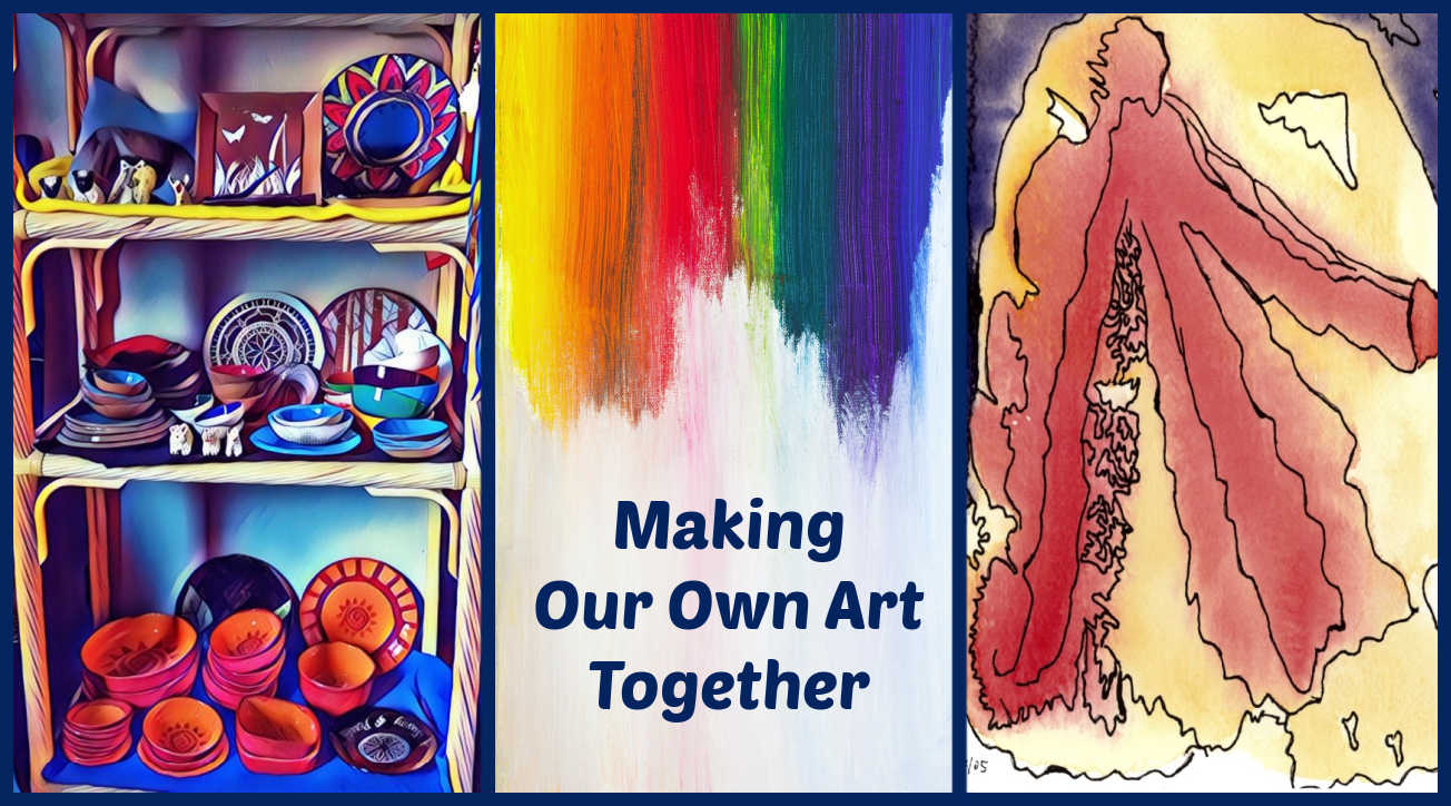 Making Our Own Art Together
